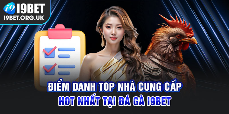 Điểm danh TOP đá gà i9bet cực HOT